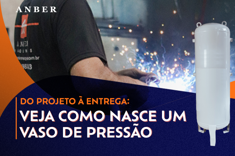 [ANBER]-[BLOGPOST]-VASOS-DE-PRESSAO---PROCESSO-DE-FABRICAÇÃO-01.png